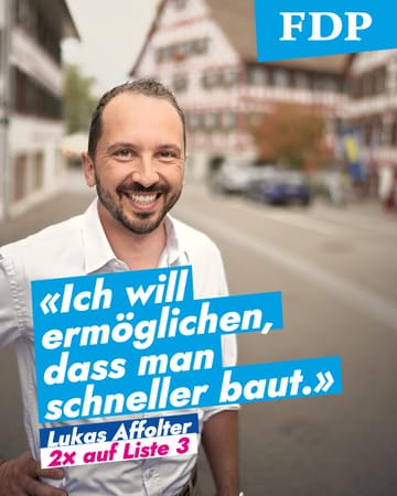 Zitat von Lukas Affolter: «Ich will ermöglichen, dass man schneller baut.» Dazu sein Porträt und «2× auf Liste 3».