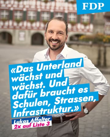 Zitat von Lukas Affolter: «Das Unterland wächst und wächst. Und dafür braucht es Schulen, Strassen, Infrastruktur.» Dazu sein Porträt und «2× auf Liste 3».